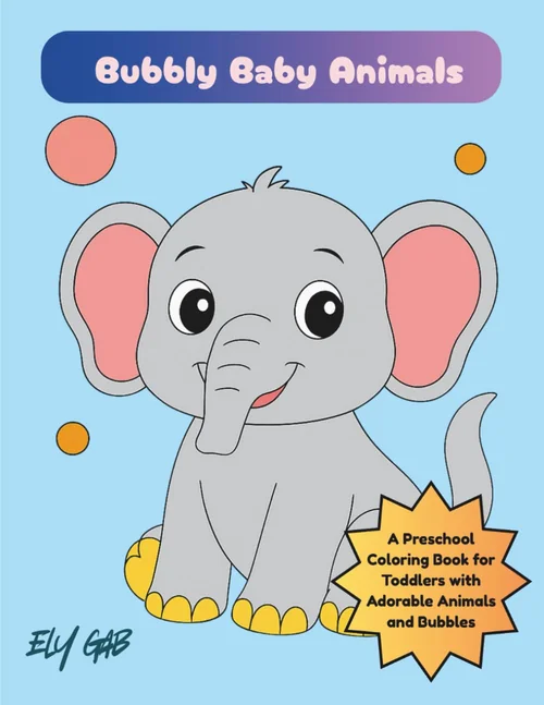 Bubbly Baby Animals: A Preschool Coloring Book for Toddlers with Adorable Animals
