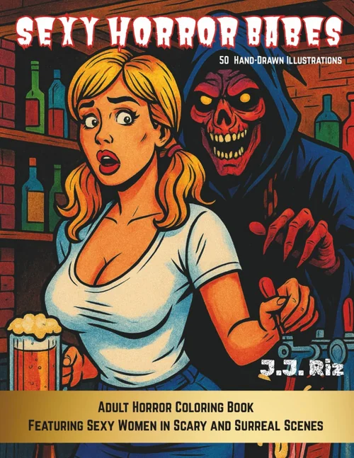 Sexy Horror Babes: Adult Horror Coloring Book Featuring Sexy Women in Scary and Surreal Scenes (Sexy Babes Coloring Collection)