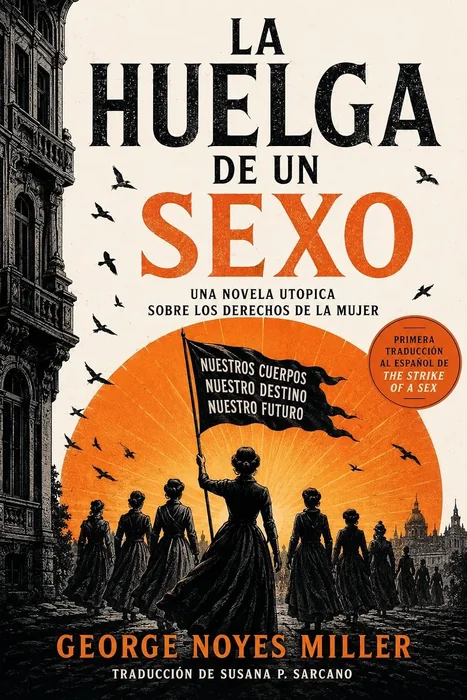 La Huelga de un Sexo [The Strike of a Sex]: Una novela utopica sobre los derechos de la mujer (Spanish Edition)