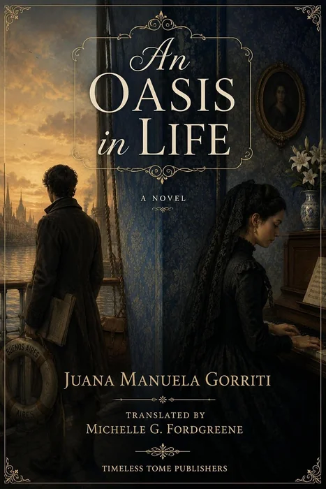 An Oasis in Life (Translated): The First Complete English Translation of Juana Manuela Gorriti's Oasis en la vida